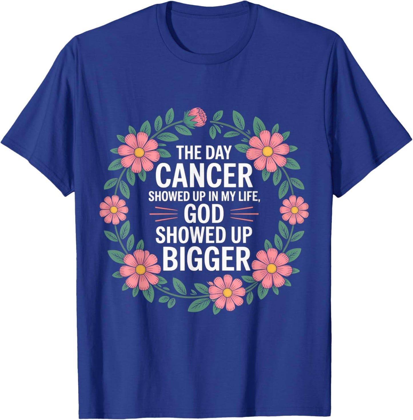 When Cancer Came God Showed Up Even Bigger T-Shirt - T-Shirt | Royal