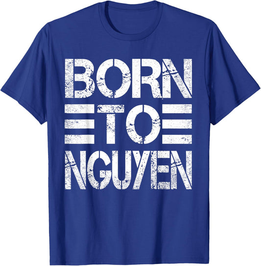 Born to Nguyen Funny Nguyen Humor Saying Vietnamese Surname T-Shirt - T-Shirt | Royal