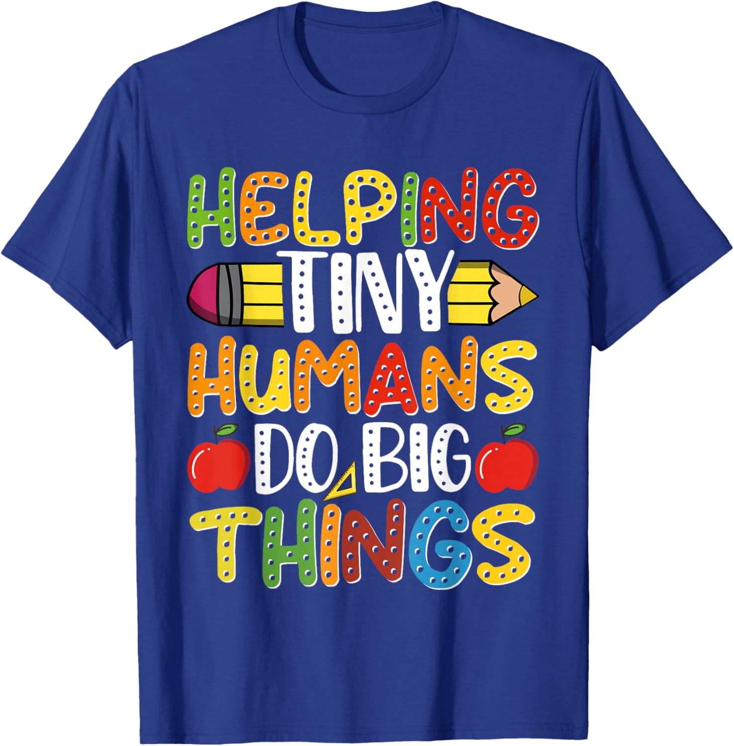 Helping Tiny Humans Do Big Things Cute Teacher T-Shirt - T-Shirt | Royal