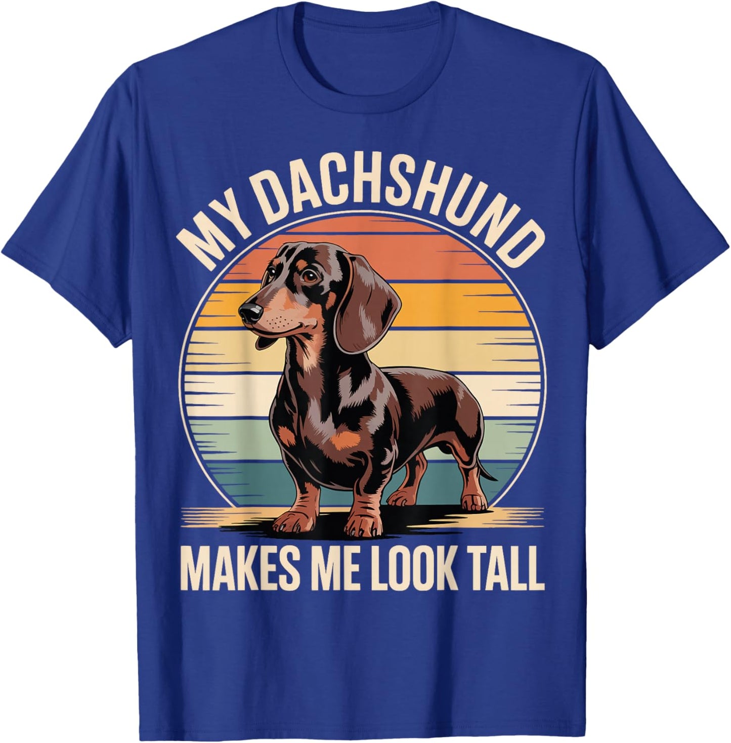 My Dachshund Makes Me Look Tall T-Shirt - T-Shirt | Royal
