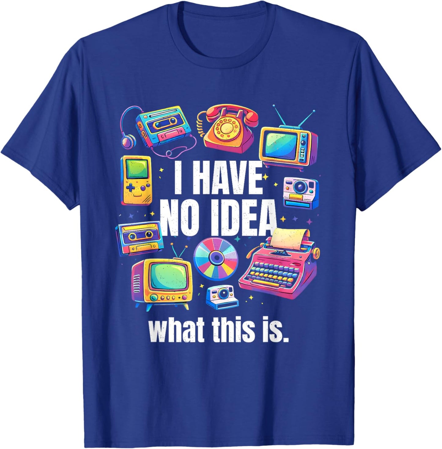 I Have No Idea What This is 70s 80s 90s Outfit Kid Men Women T-Shirt - T-Shirt | Royal