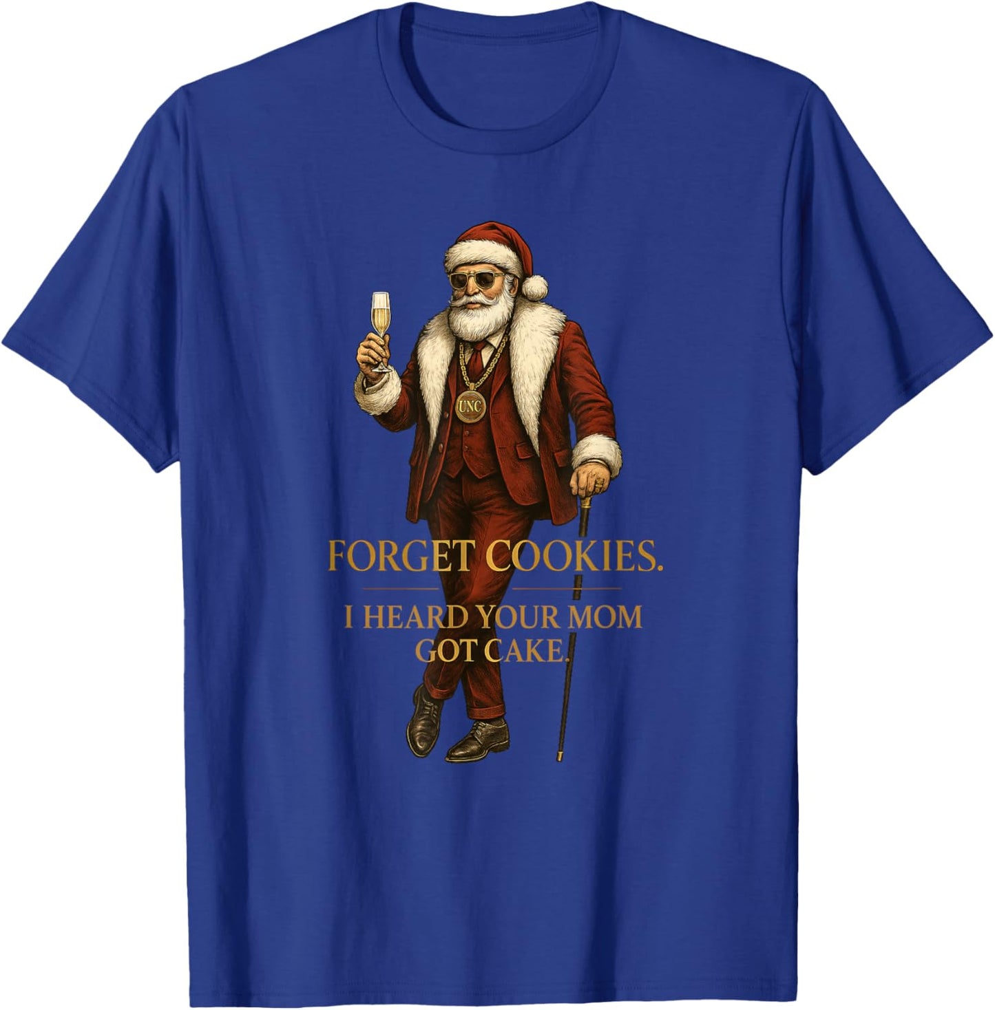 Forget Cookies I Heard Your Mom Got Cake - Funny Santa Claus T-Shirt - T-Shirt | Royal
