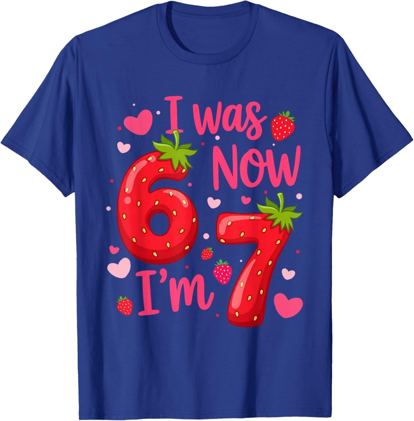 I was 6 Now I'm 7 Year Old Birthday Girl Strawberry 6 7 Bday T-Shirt - T-Shirt | Royal