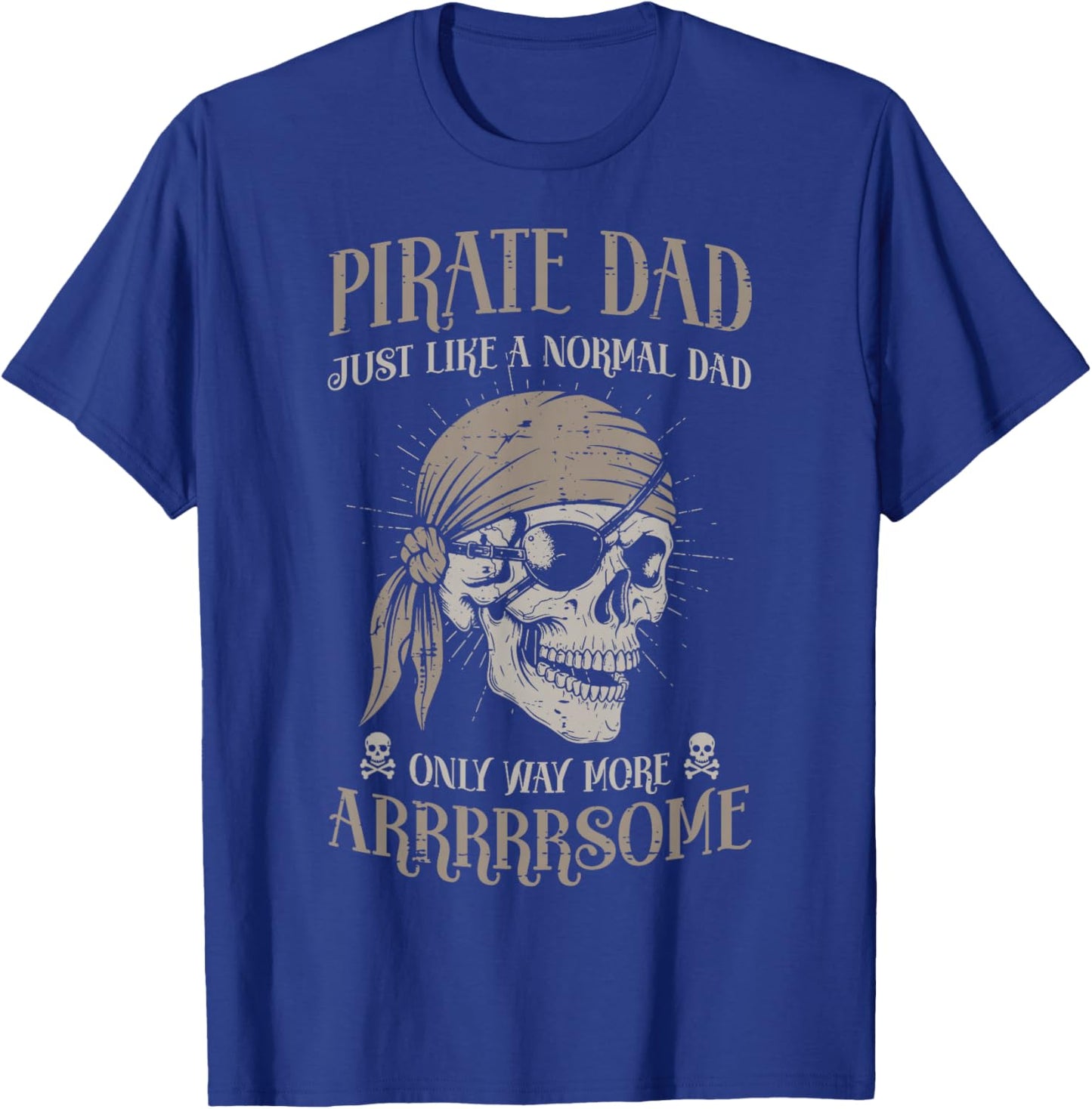 Pirate Dad Like Normal But Arrrsome Fathers Day Papa Men T-Shirt - T-Shirt | Royal