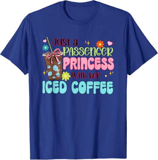 Just a Passenger Princess with her Iced Coffee T-Shirt - T-Shirt | Royal