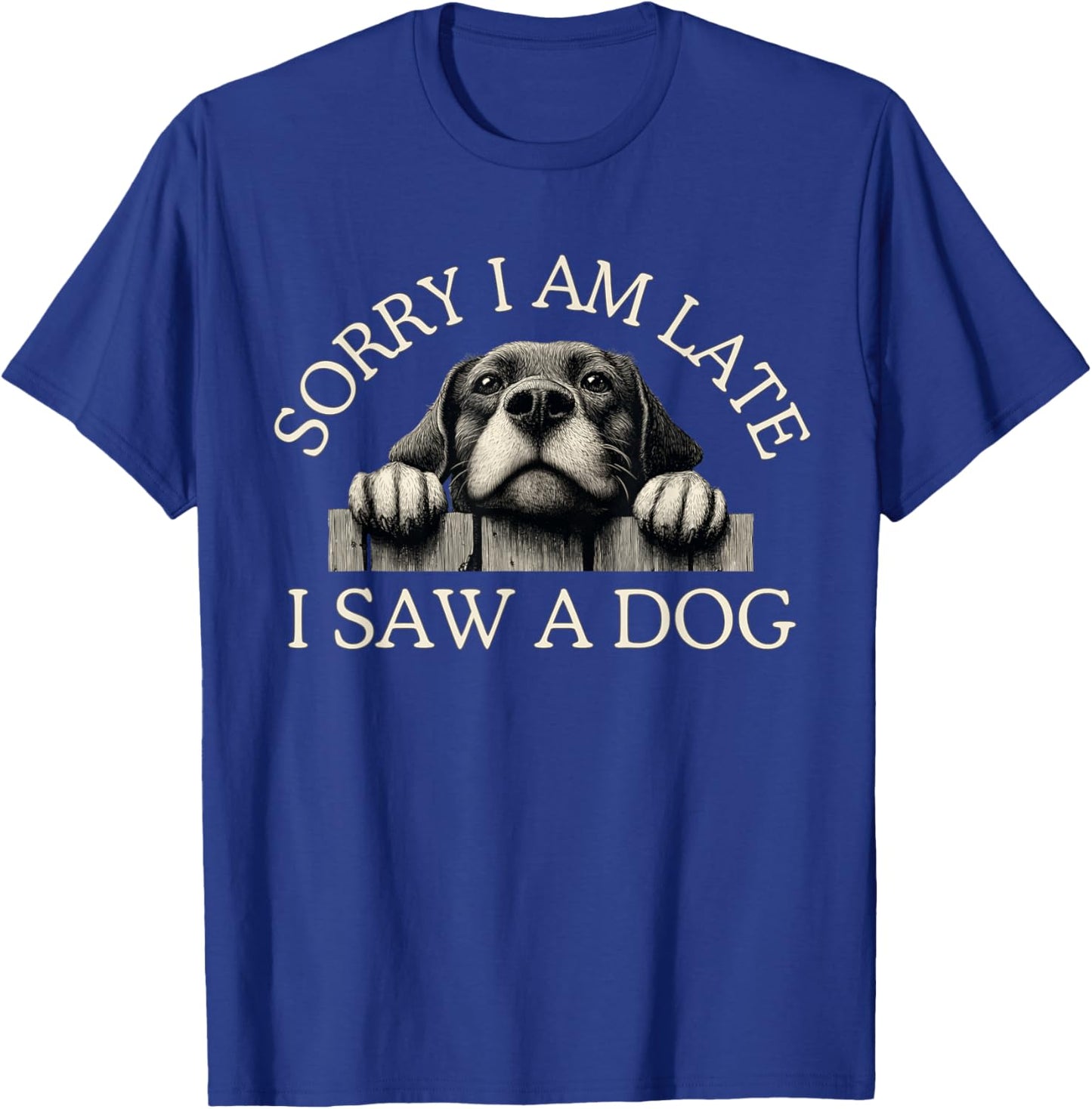 Sorry I Am Late I Saw A Dog T-Shirt - T-Shirt | Royal