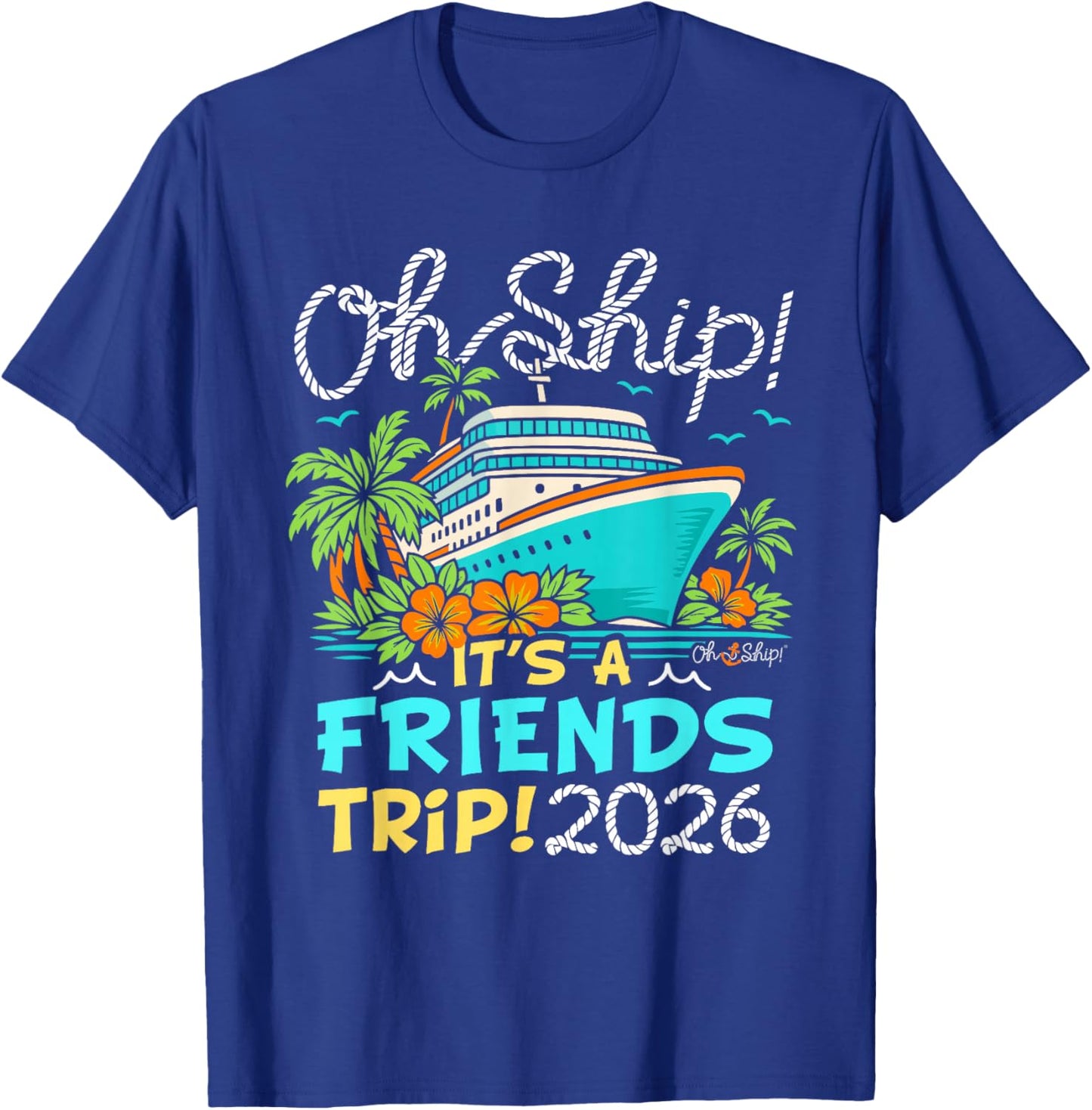 Oh Ship It's a Friends Trip 2026 Matching Friends Cruise T-Shirt - T-Shirt | Royal