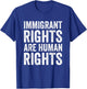 Immigrant Rights are Human Rights Pro Immigration Support T-Shirt - T-Shirt | Royal