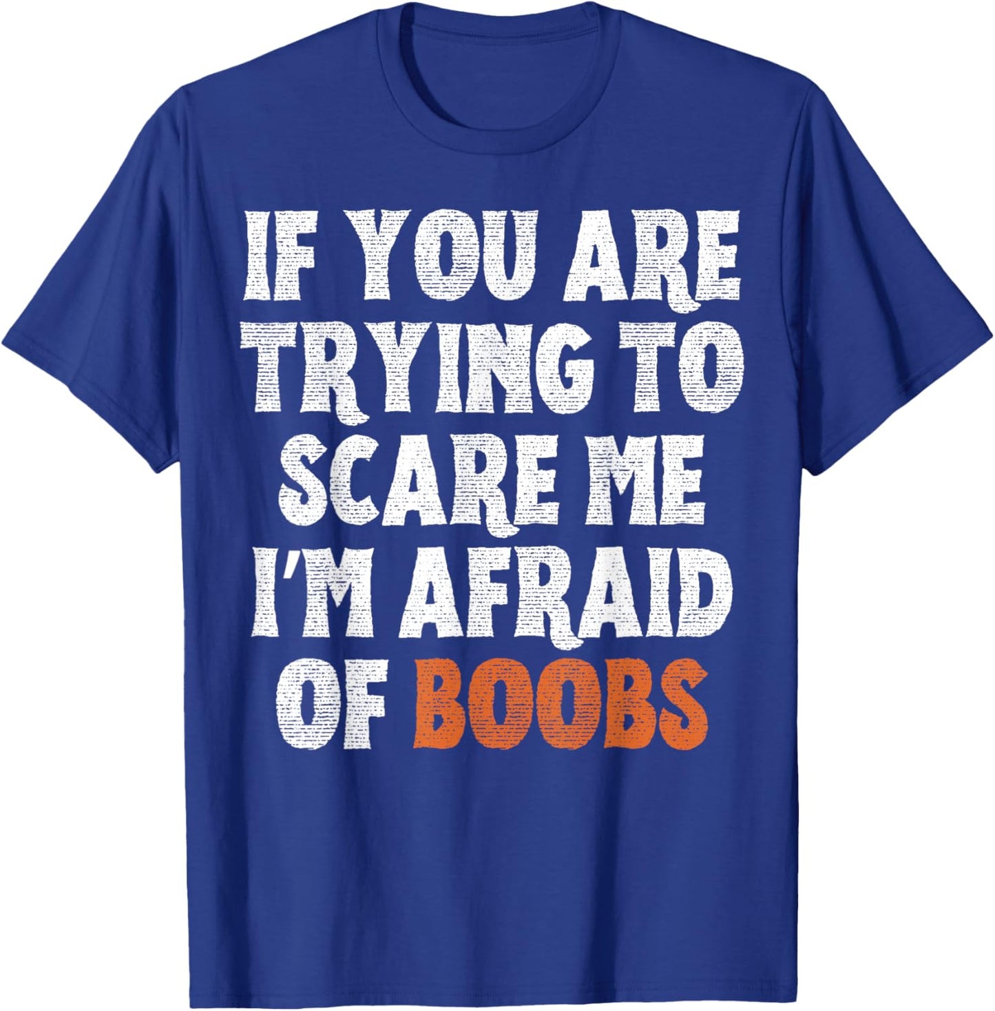 If You are Trying to Scare Me I'm Afraid of Boobs Halloween T-Shirt - T-Shirt | Royal
