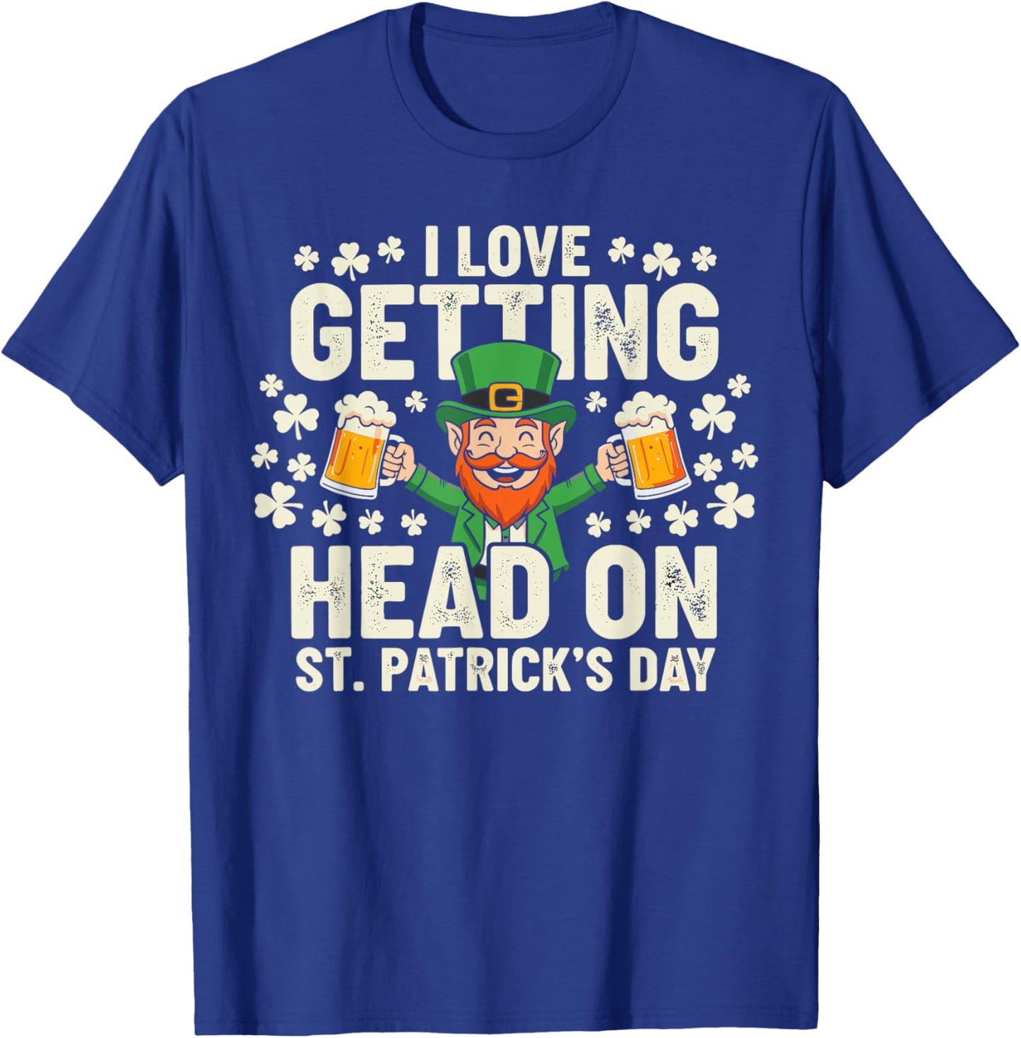 Dirt St Patricks Day Shirts, Leprechaun I Love Getting Head T-Shirt - T-Shirt | Royal