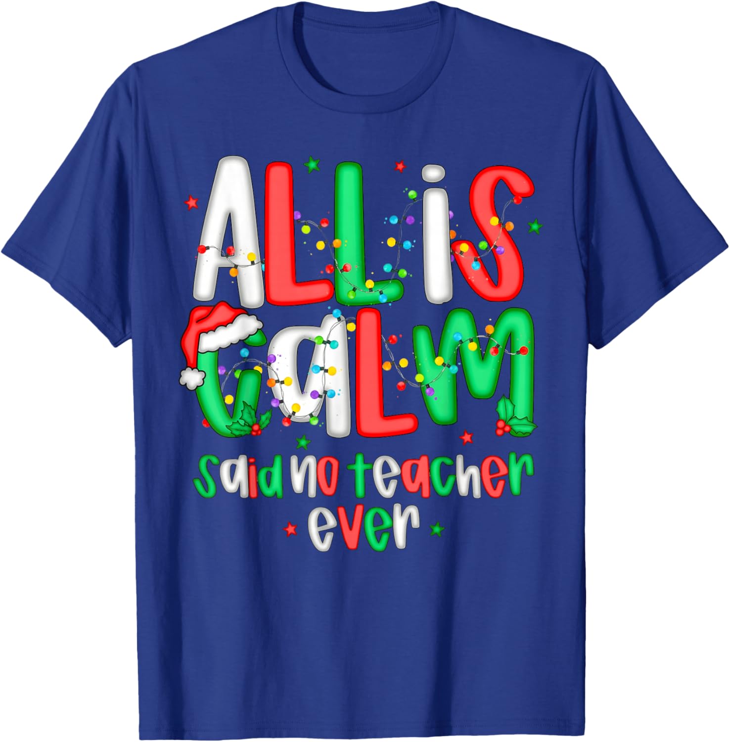 All Calm Said No Teacher Funny Teacher Christmas Lights T-Shirt - T-Shirt | Royal