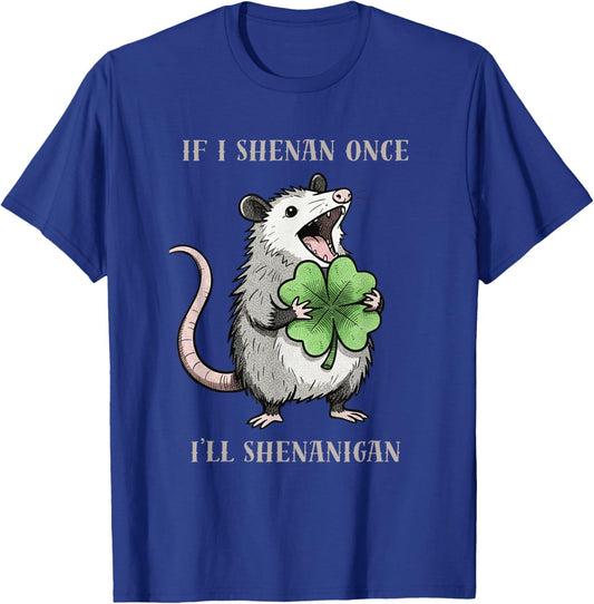 Possum If I Shenan Once Ill Shenanigan St Patricks Day Funny T-Shirt - T-Shirt | Royal