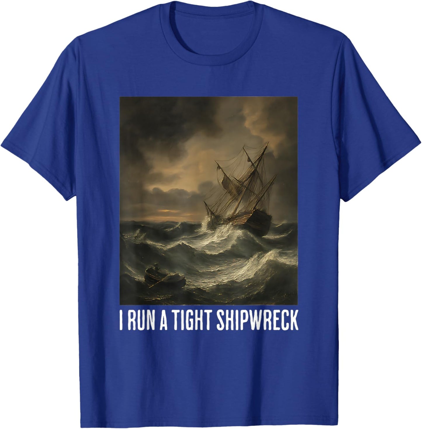 I Run A Tight Shipwreck Funny Nautical Pirate Quotes T-Shirt - T-Shirt | Royal