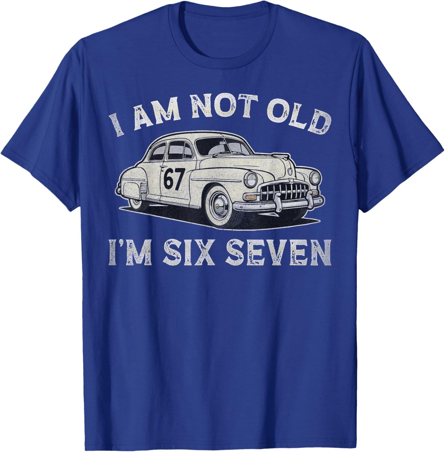 I Am Not Old I Am 67 Adults Boys Women Fathers Day T-Shirt - T-Shirt | Royal