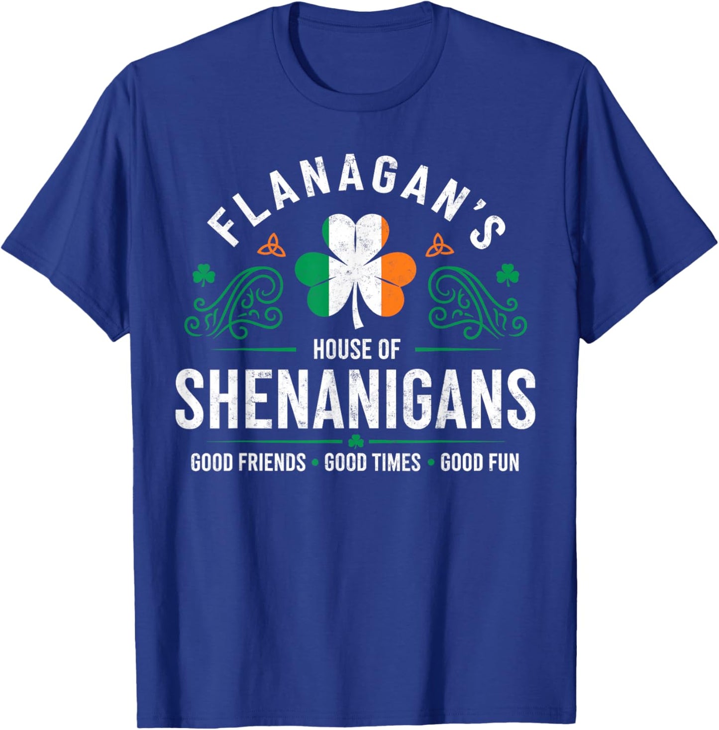 Flanagan's House of Shenanigans St.Patrick’s Day Good Times T-Shirt - T-Shirt | Royal