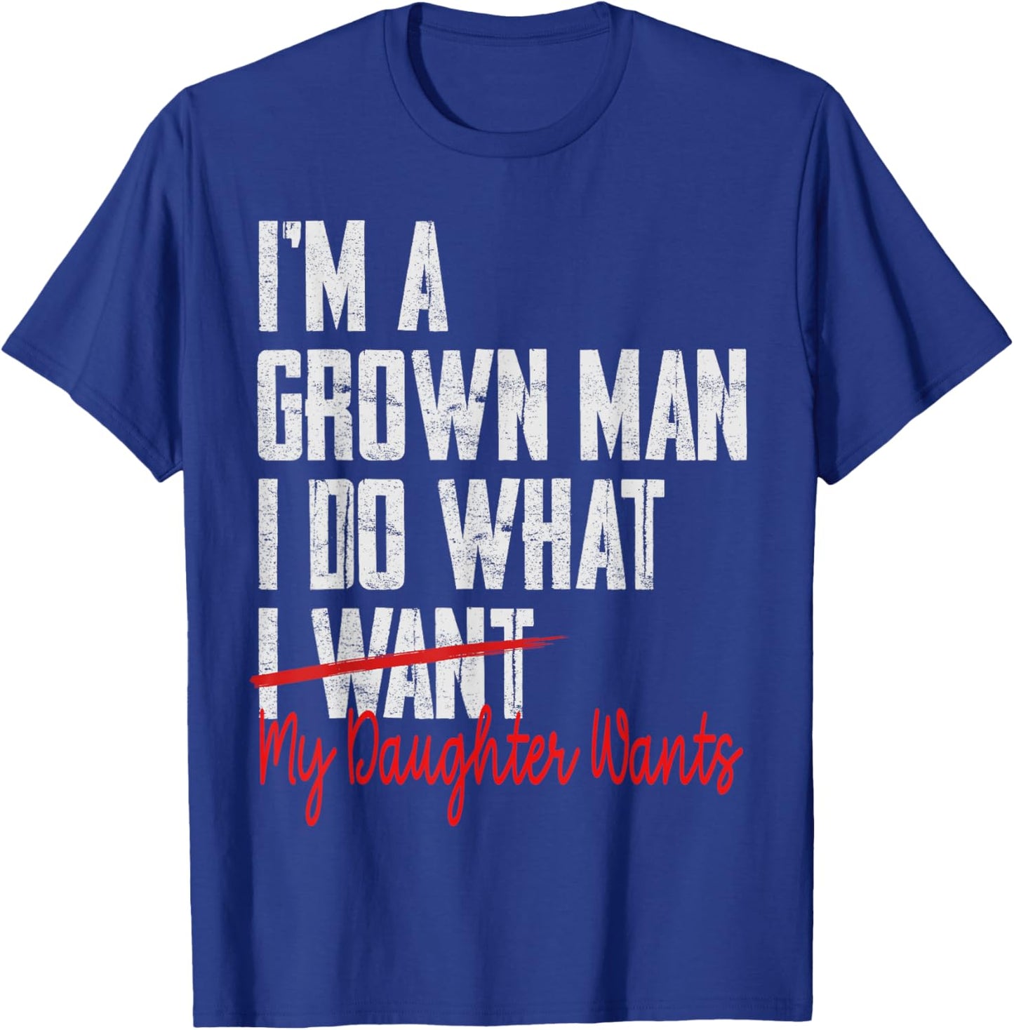 Funny Father Day I'm A Grown Man I Do What My Daughter Wants T-Shirt - T-Shirt | Royal