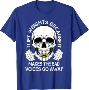 i Lift Weights Because it Makes The sad Voices go Away T-Shirt - T-Shirt | Royal