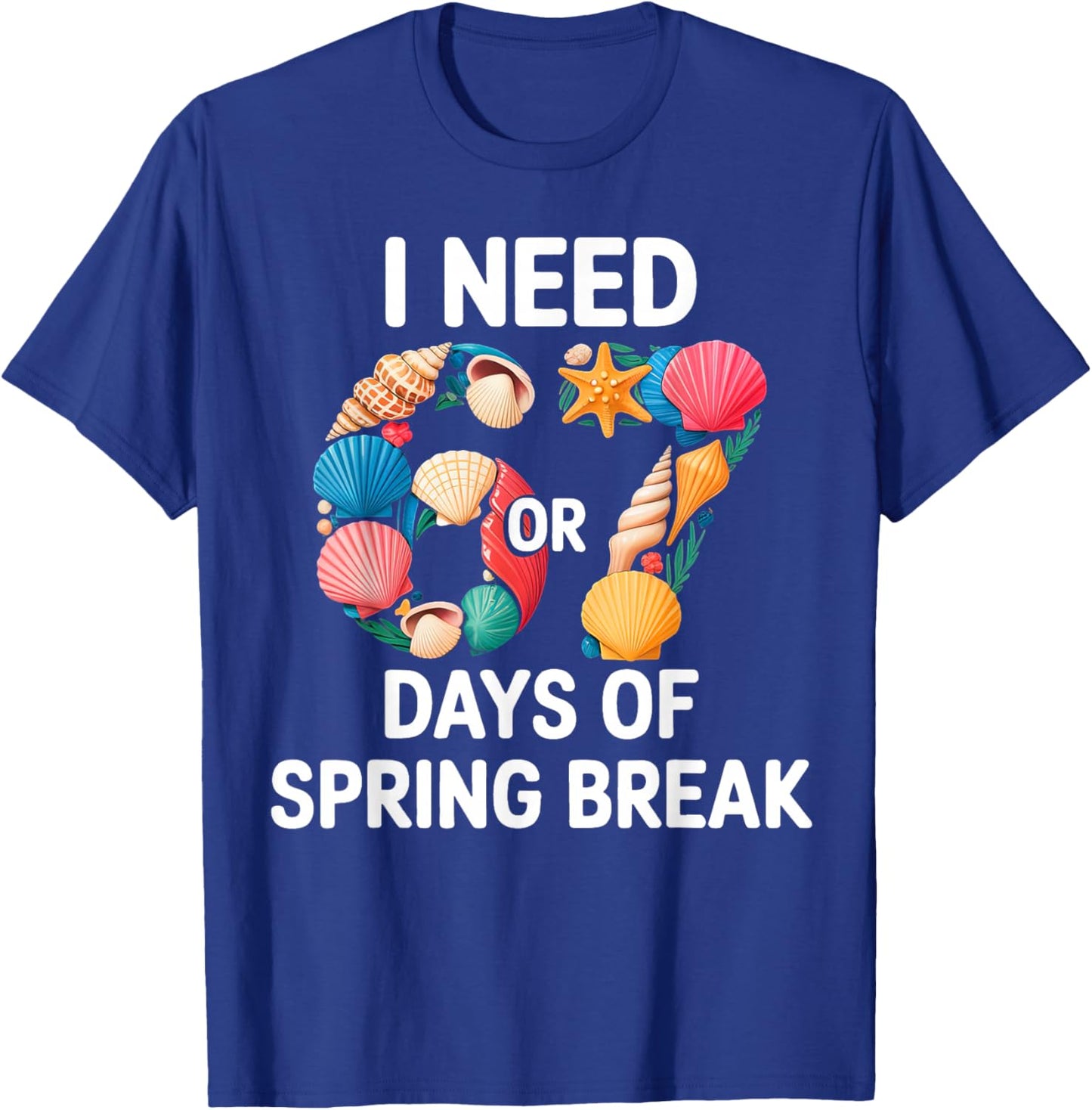 I Need 6 7 Days of Spring Break Teacher Student Spring Break T-Shirt - T-Shirt | Royal