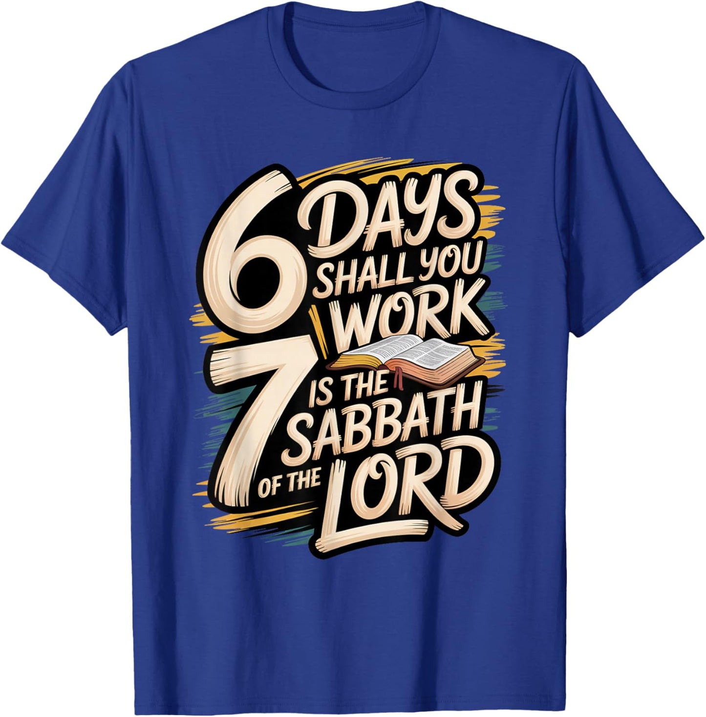 6 Days Shall You Work 7 is A Sabbath to The Lord T-Shirt - T-Shirt | Royal
