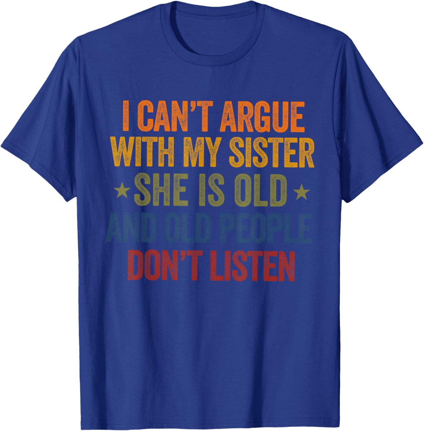 i Can't Argue with My Sister She's Old and Old People Funny T-Shirt - T-Shirt | Royal