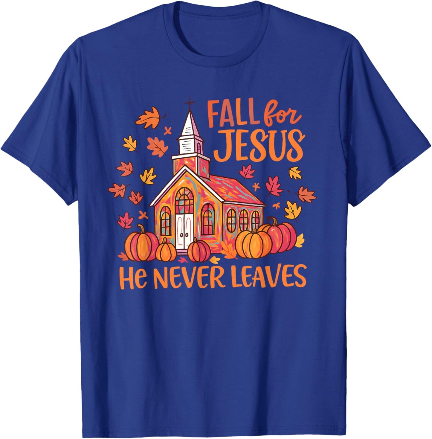 Fall for Jesus He Never Leaves Autumn Church Christian T-Shirt - T-Shirt | Royal
