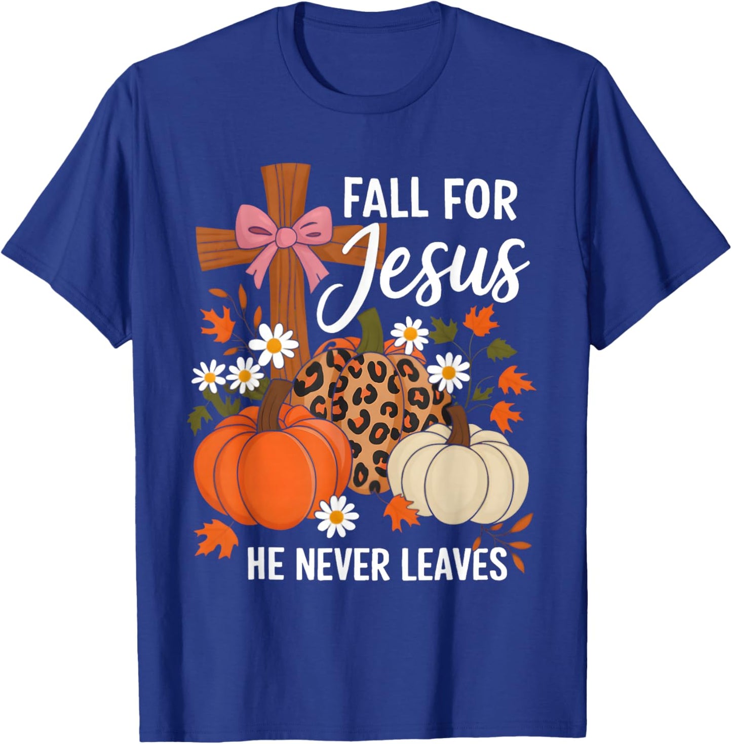 Fall for Jesus He Never Leaves Leaves Autumn Christian Women T-Shirt - T-Shirt | Royal