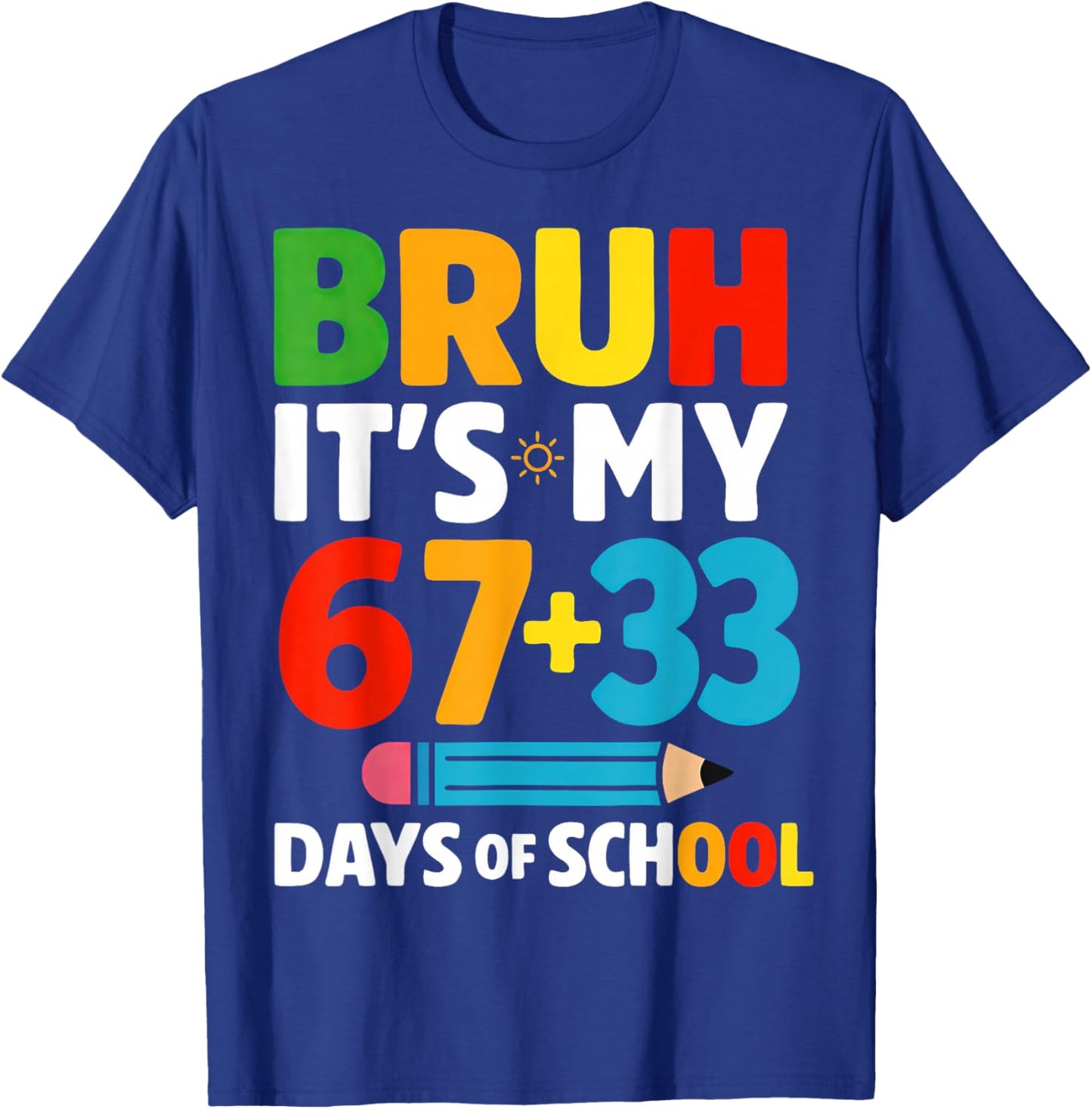 Bruh It's My 67 + 33 Days of School 100 Days of School T-Shirt - T-Shirt | Royal