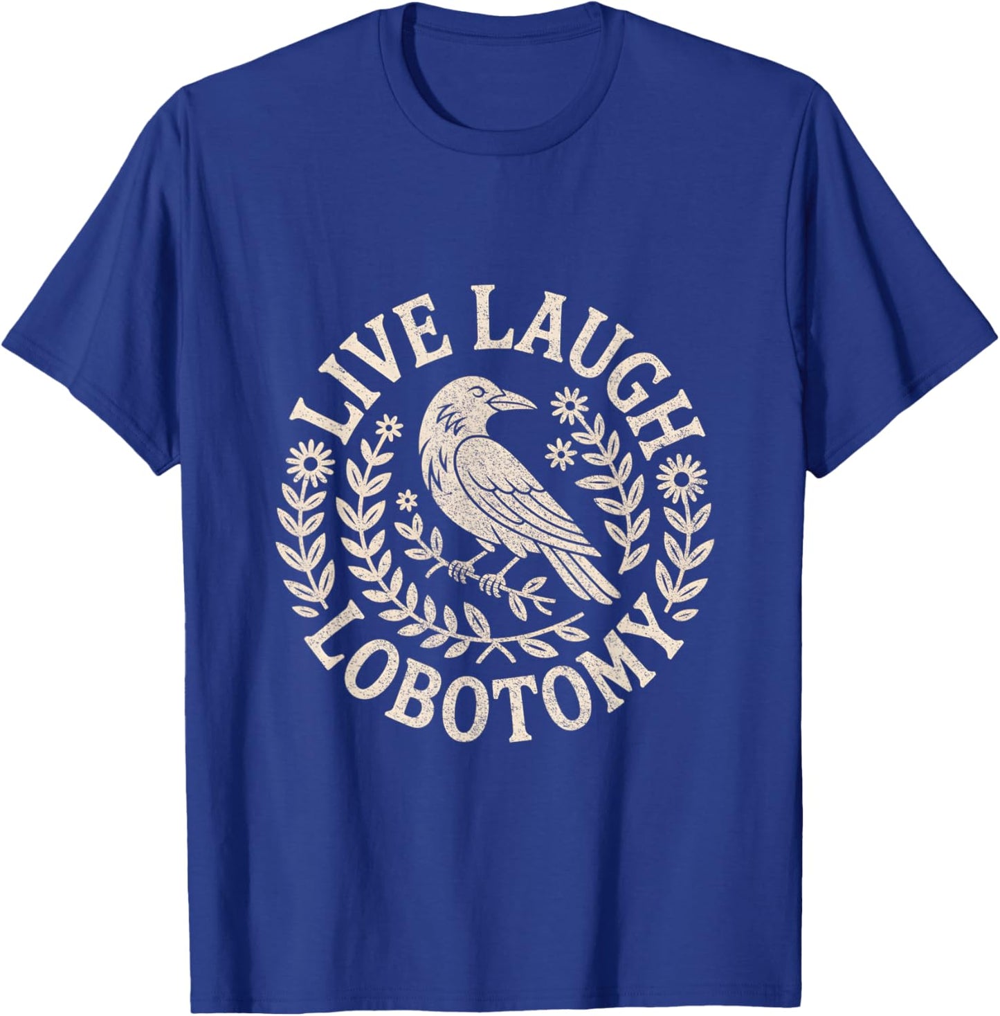 Live Laugh Lobotomy Shirt Weird and Men T-Shirt - T-Shirt | Royal
