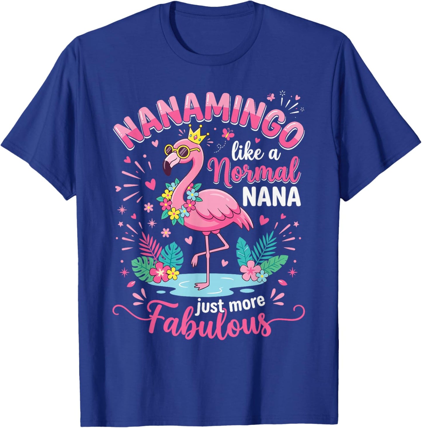 Nanamingo Like A Normal Nana Just More Fabulous Flamingo T-Shirt - T-Shirt | Royal
