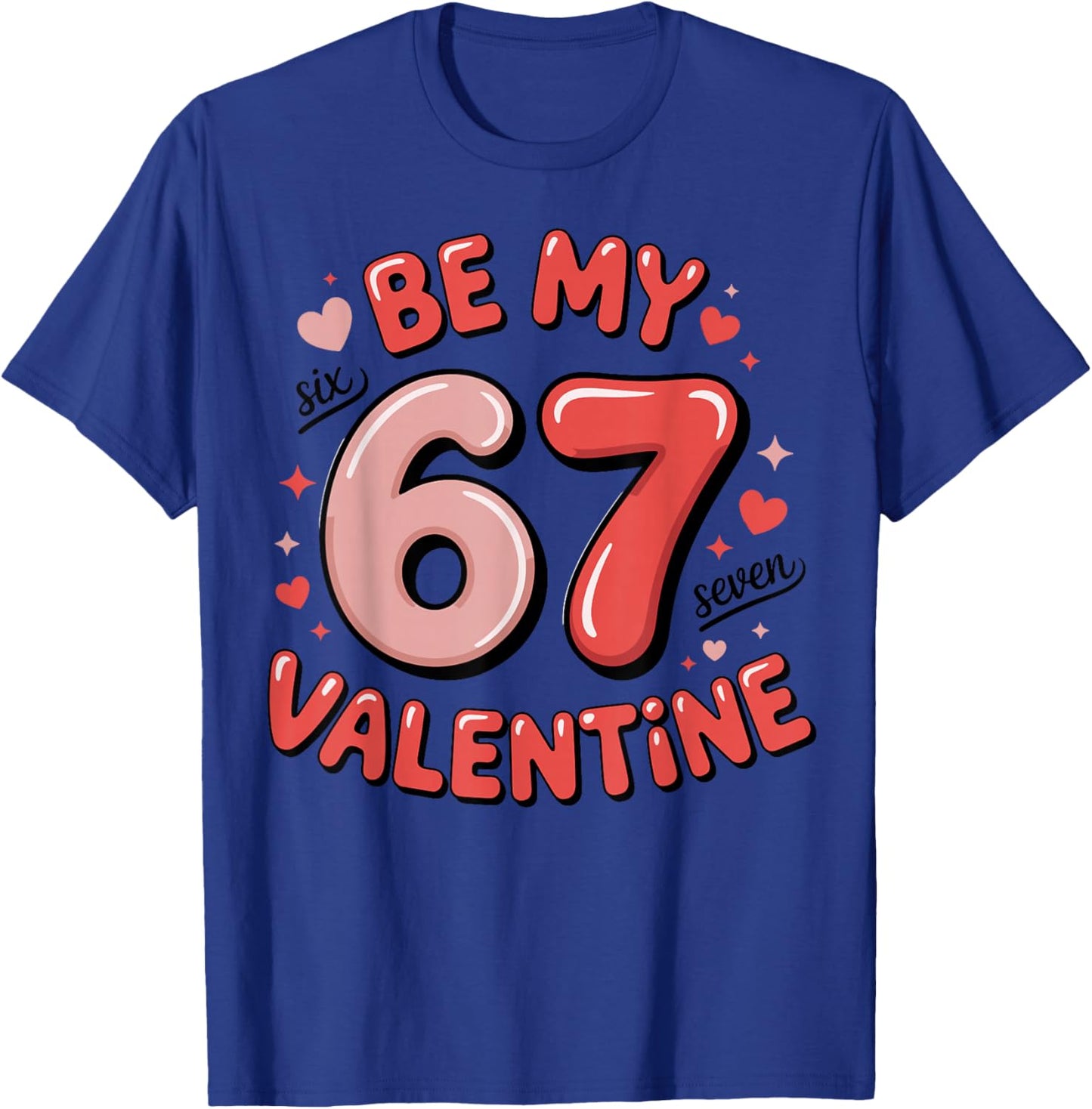 Be My Six Seven Valentine Cool Valentine’s Day 67 Meme T-Shirt - T-Shirt | Royal