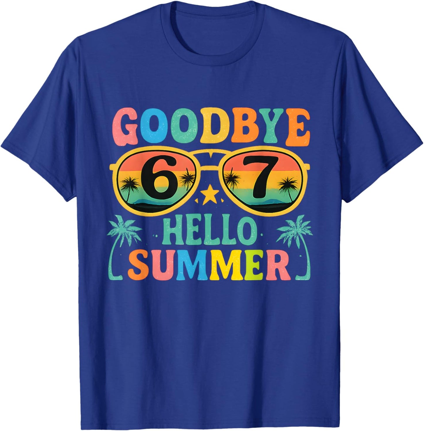 Goodbye 6 7 Hello Summer Last Day of School 2026 Teacher T-Shirt - T-Shirt | Royal
