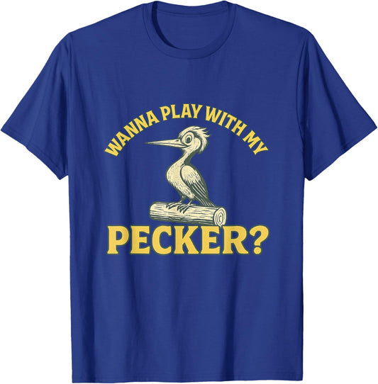 Wanna Play with My Pecker Funny Dirty Raunchy Meme NSFW Joke T-Shirt - T-Shirt | Royal