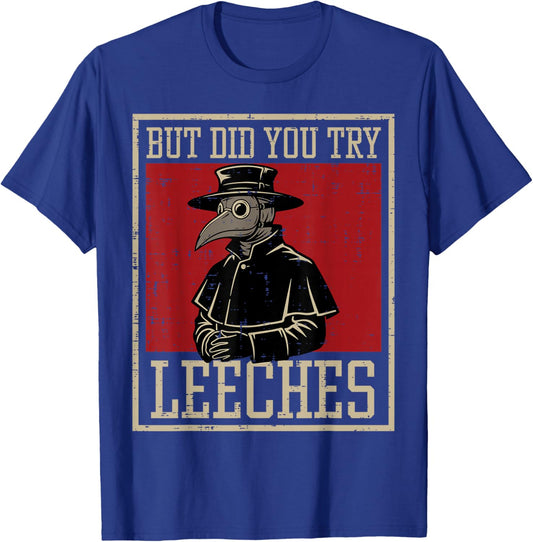 But Did You Try Leeches Plague Doctor Funny Saying Men Women T-Shirt - T-Shirt | Royal