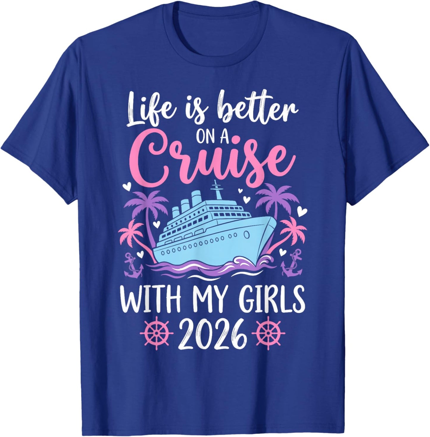 Life is Better On A Cruise with My Girls 2026 T-Shirt - T-Shirt | Royal