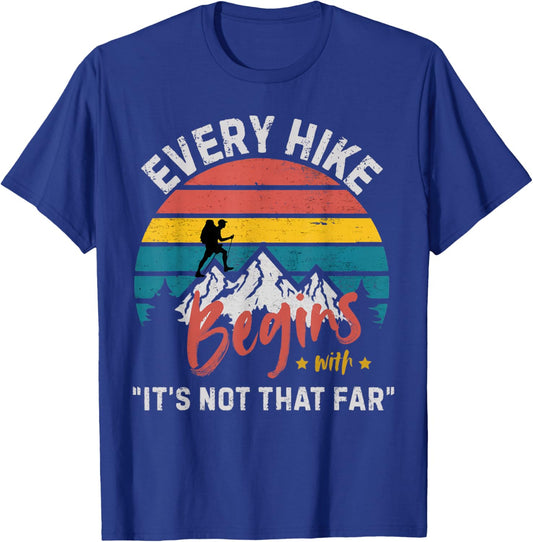 Every Hike Begins with Its not That far Funny Camping Hiking T-Shirt - T-Shirt | Royal