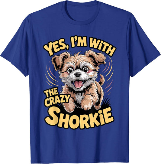 Yes, I am with The Crazy Shorkie Cross Pet Mix Breed Dog T-Shirt - T-Shirt | Royal