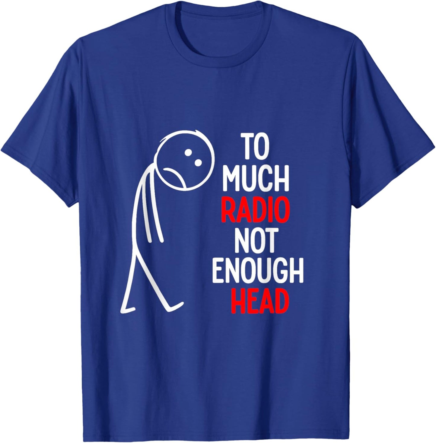 Too Much Radio Not Enough Head Meme T-Shirt - T-Shirt | Royal