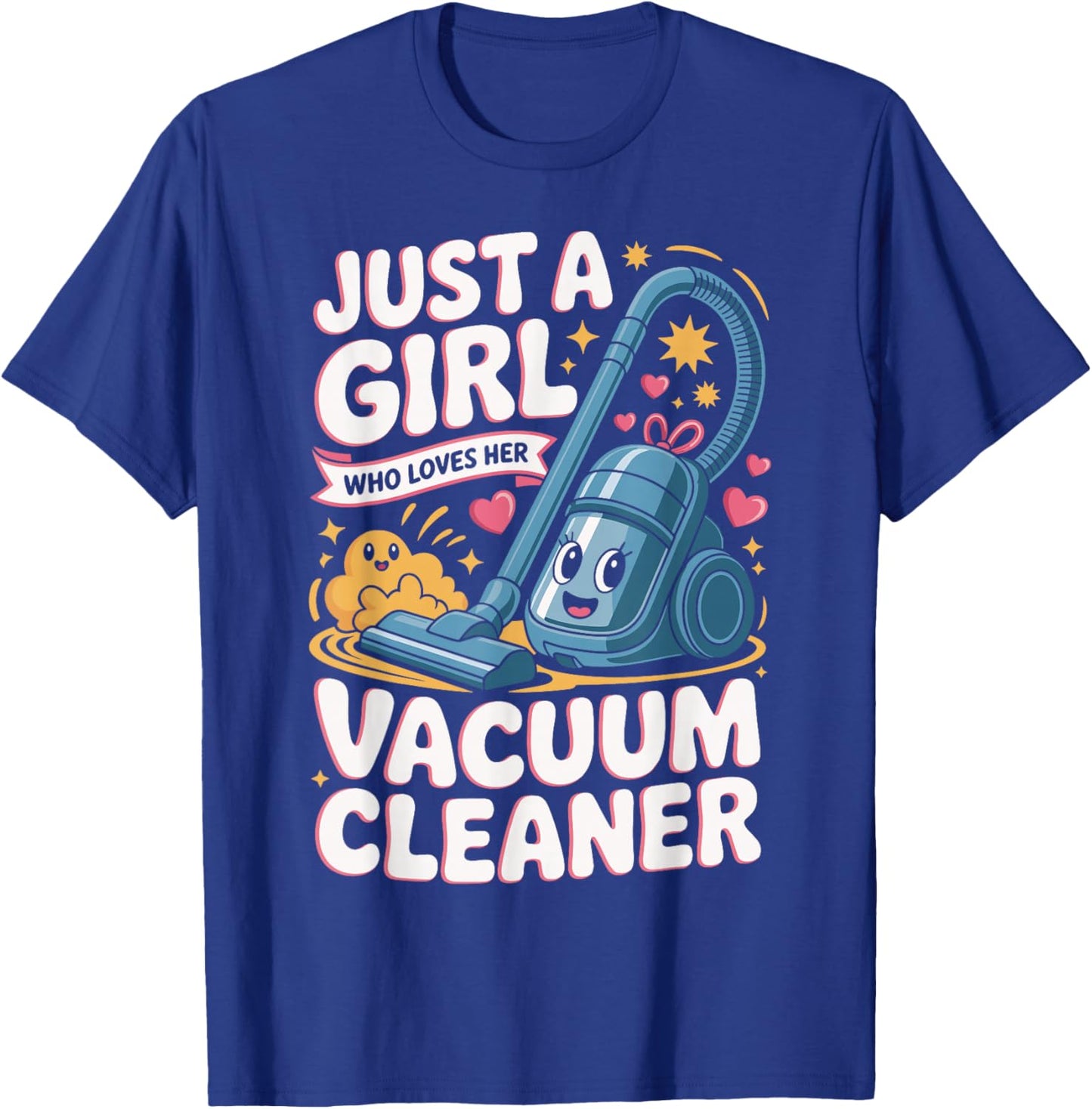 Just A Girl Who Loves Her Vacuum Cleaner Cute Cleaning T-Shirt - T-Shirt | Royal