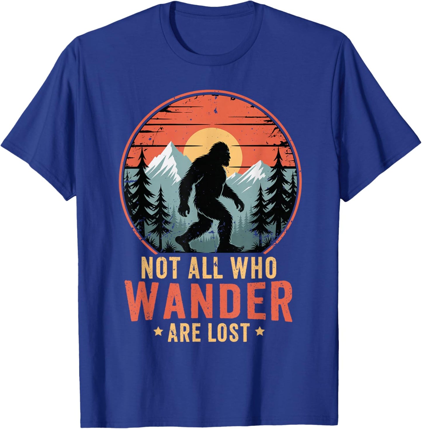 Bigfoot Not All Who Wander are Lost Sasquatch Men Women Kids T-Shirt - T-Shirt | Royal