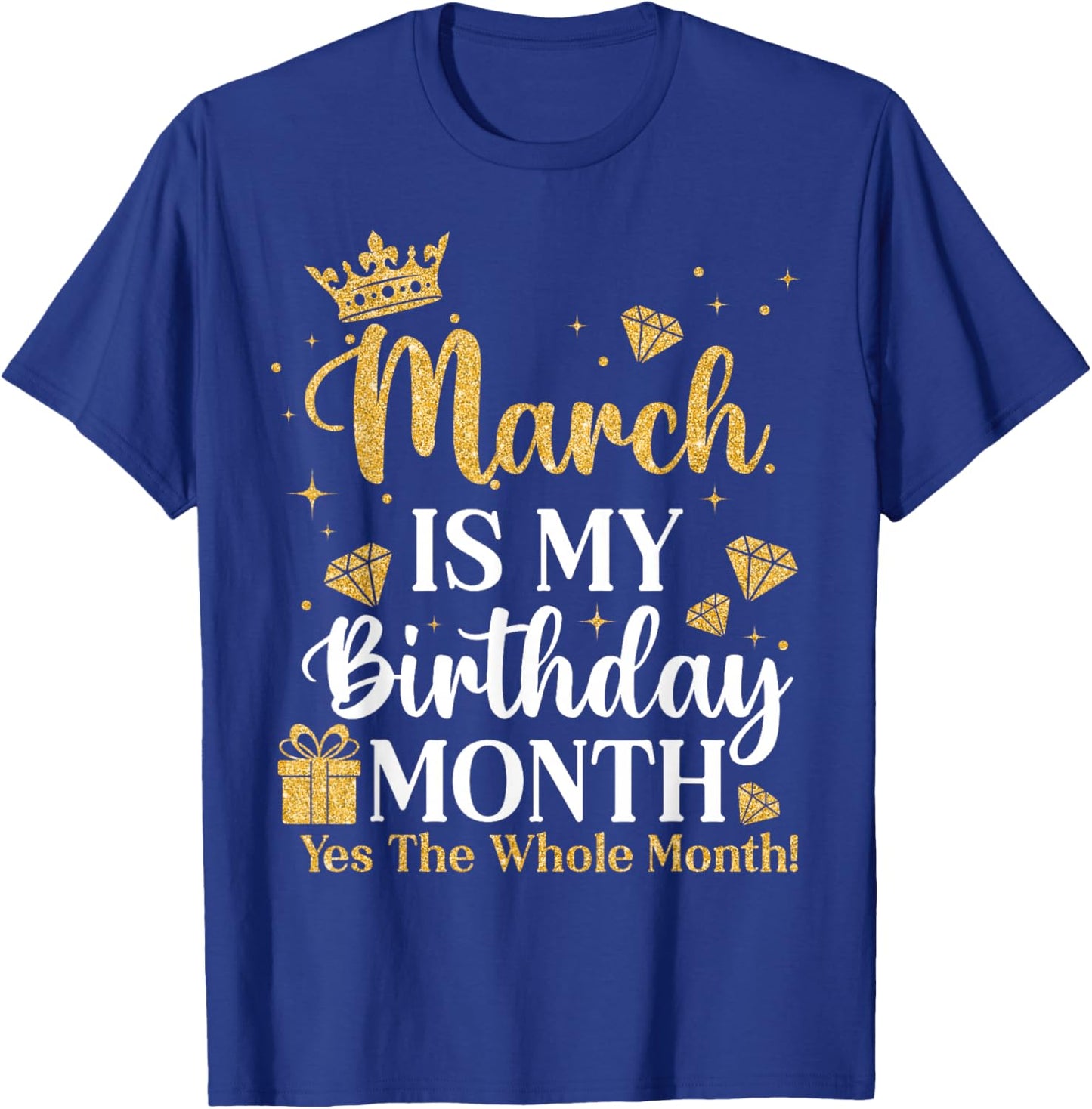 March is My Birthday Yes The Whole Month March Queens Bday T-Shirt - T-Shirt | Royal
