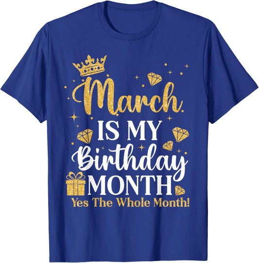 March is My Birthday Yes The Whole Month March Queens Bday T-Shirt - T-Shirt | Royal