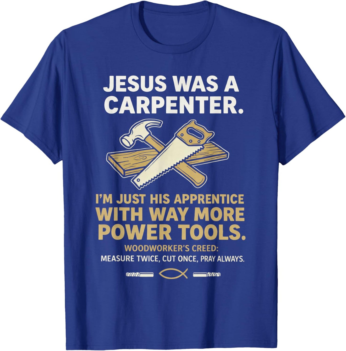 Jesus was A Carpenter Way More Power Tools T-Shirt - T-Shirt | Royal