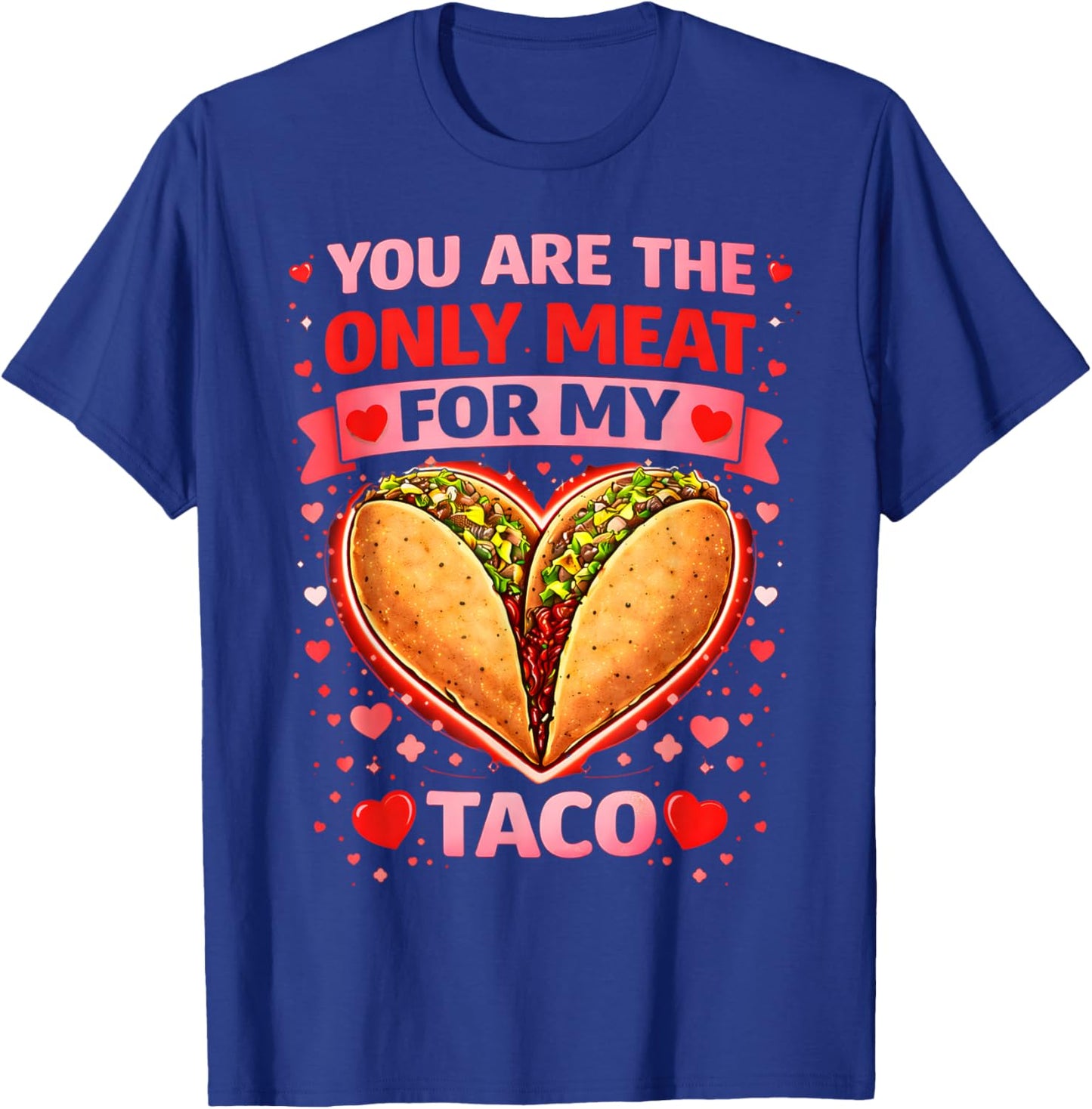 You are The Only Meat for My Taco Funny Valentine Taco T-Shirt - T-Shirt | Royal