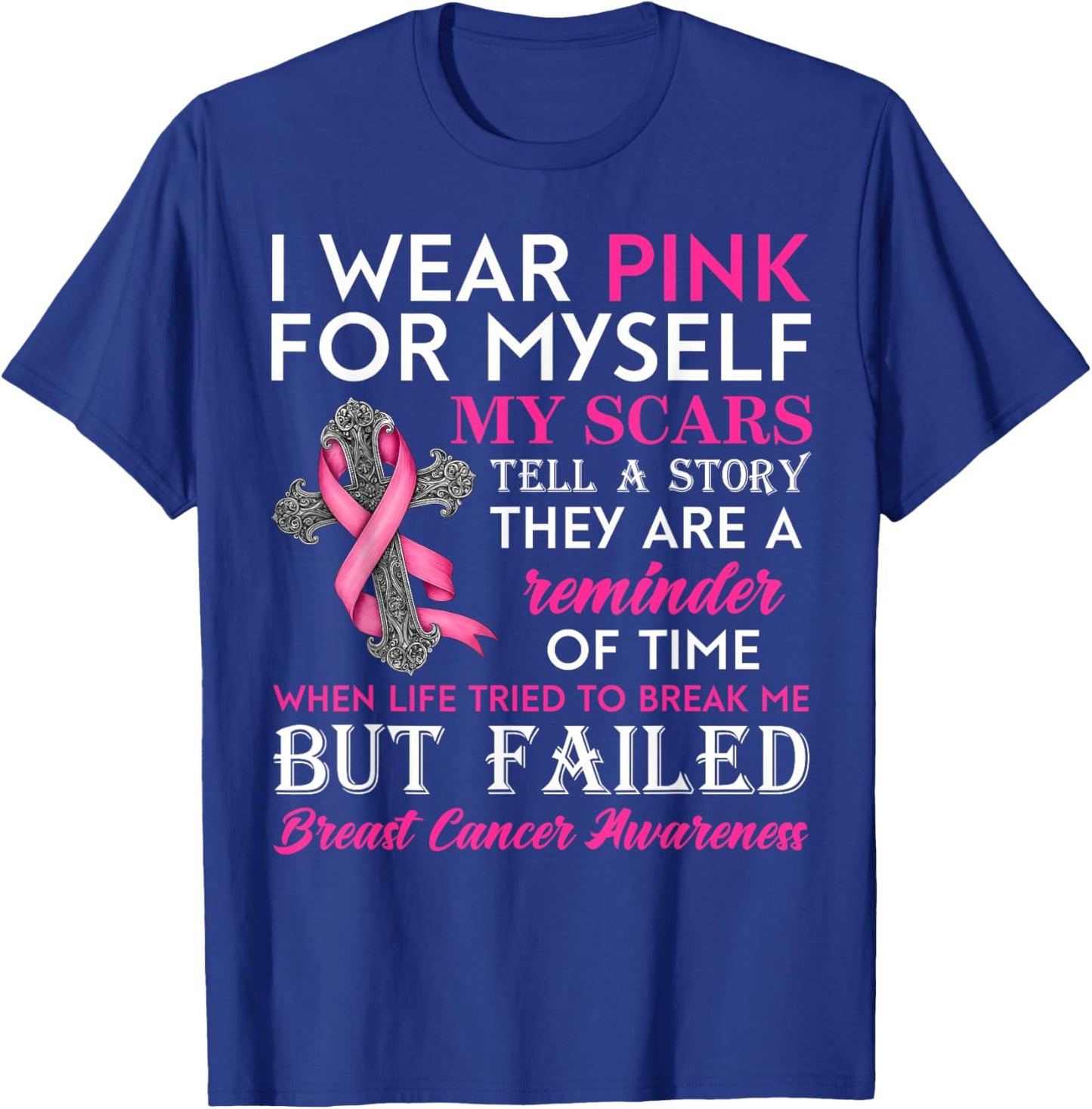 I Wear Pink for Myself My Scars But Failed Breast Cancer T-Shirt - T-Shirt | Royal