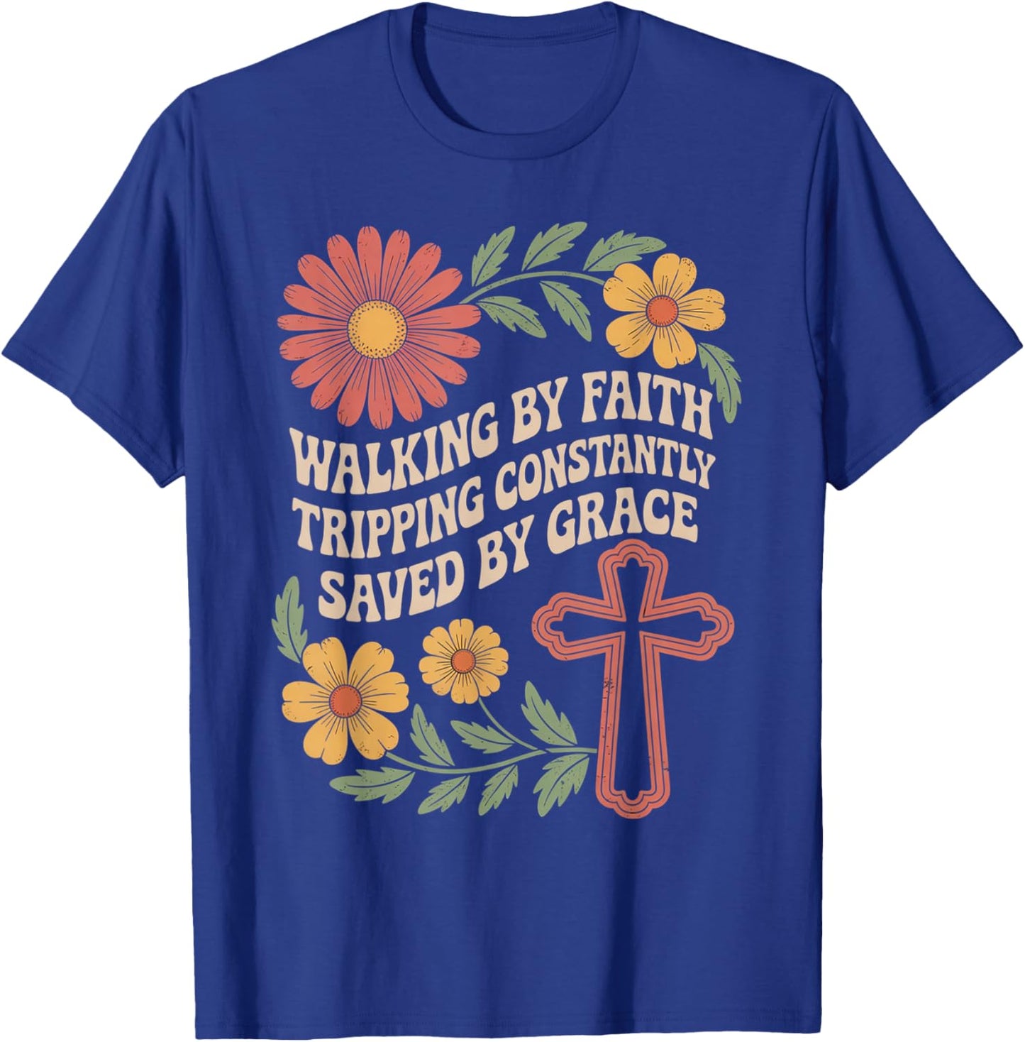 Walking by Faith Tripping Constantly Saved by Grace T-Shirt - T-Shirt | Royal