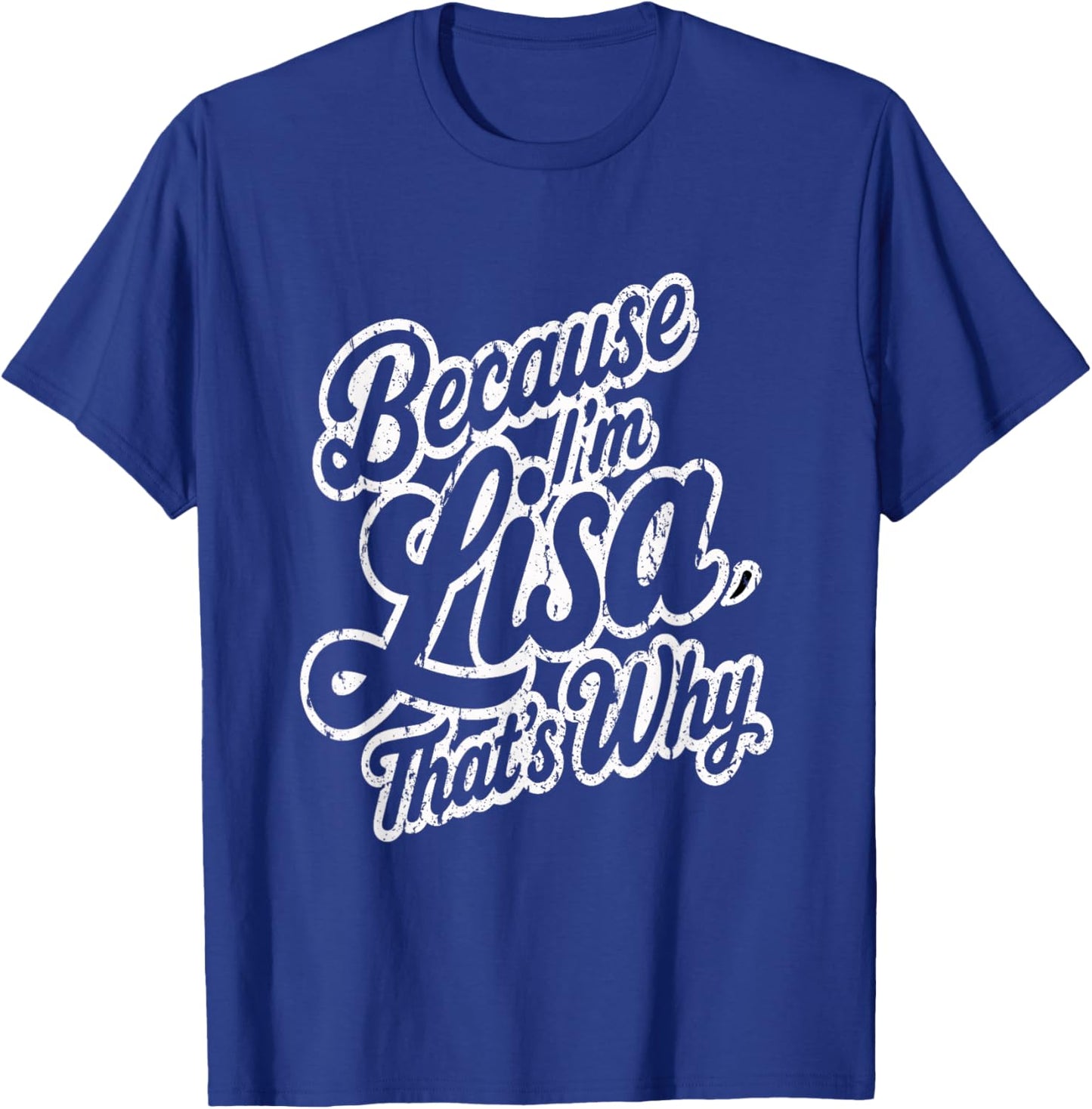 Because Im Lisa Thats Why Funny Saying T-Shirt - T-Shirt | Royal