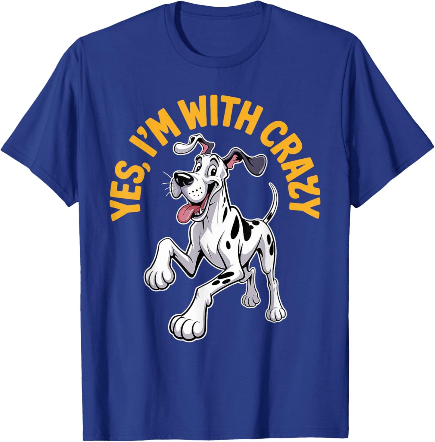 Yes Im with Crazy Pet Dog Breed Lover Style Funny Great Dane T-Shirt - T-Shirt | Royal