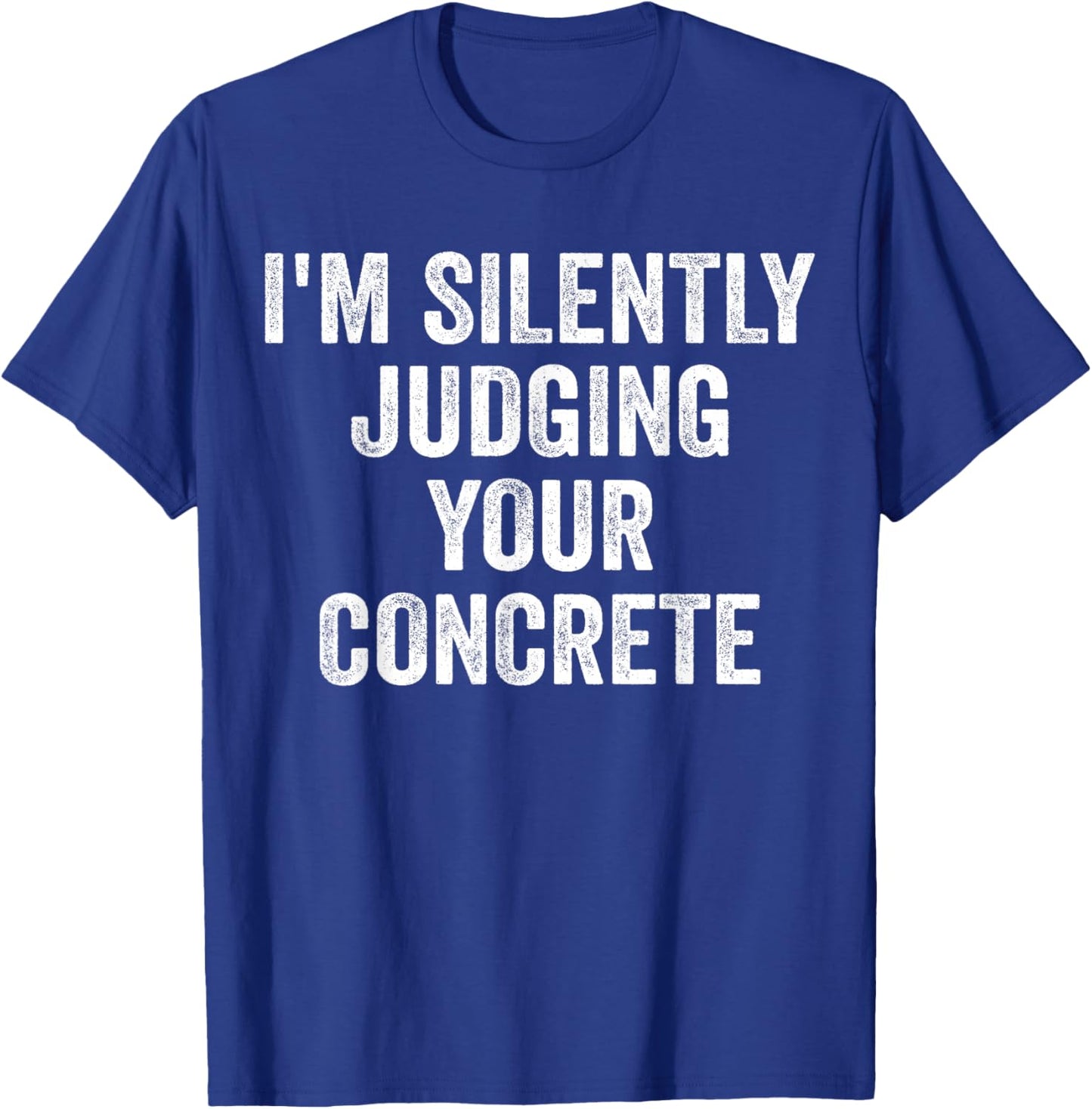I'm Silently Judging Your Concrete Funny Concrete Worker T-Shirt - T-Shirt | Royal