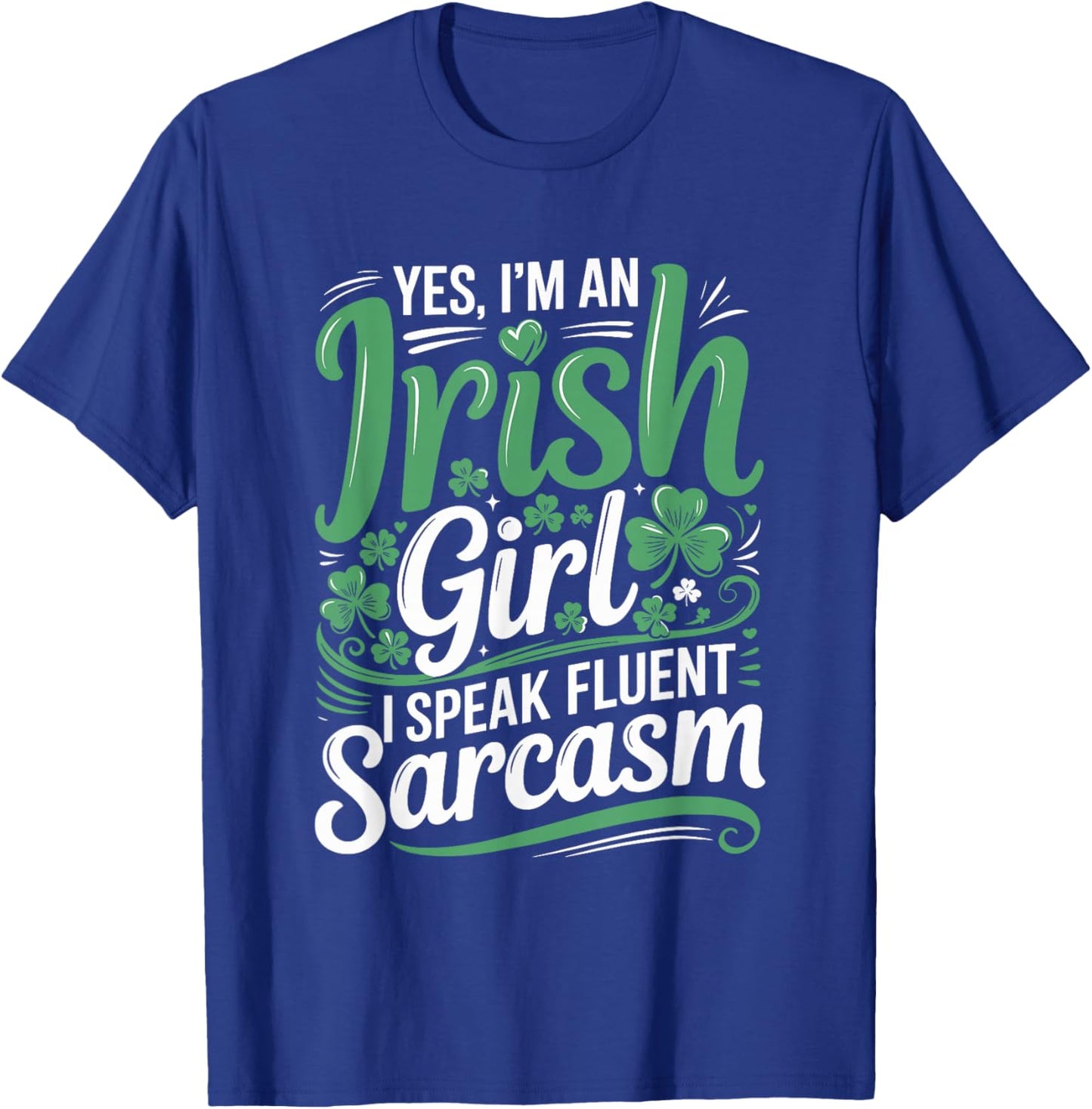 Yes I'm an Irish Girl I Speak Fluent Sarcasm T-Shirt - T-Shirt | Royal