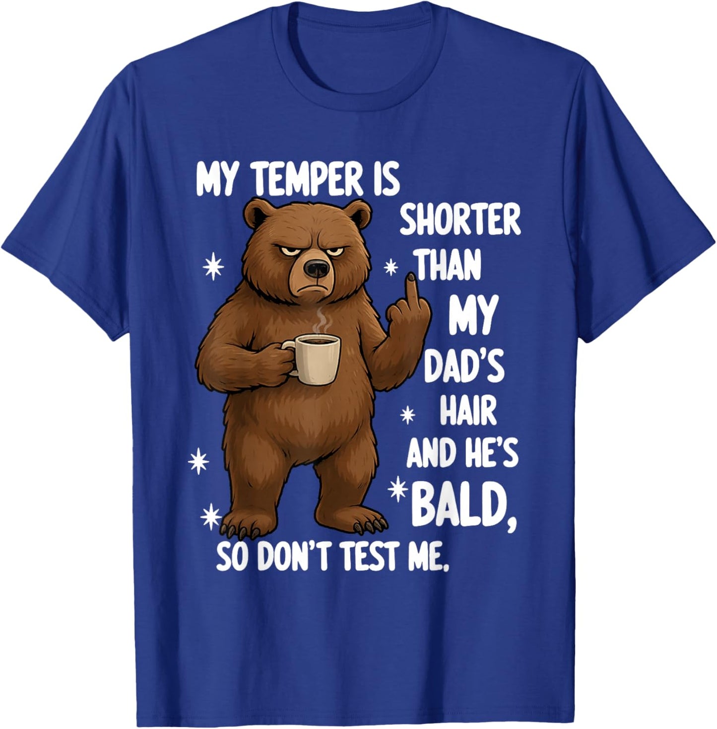 My Temper is Shorter Than My Dad's Hair and He's Bald So T-Shirt - T-Shirt | Royal